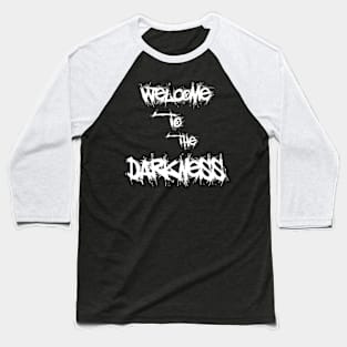 Welcome to the darkness Baseball T-Shirt